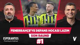Fenerbahçe teknik heyetine savunma uzmanı bir hoca alınmalı | Serdar Ali Çelikler, Ilgaz Çınar #1