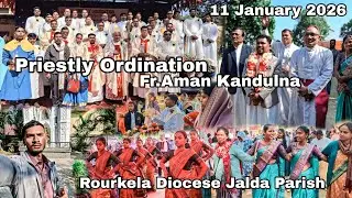 PRIESTLY ORDINATION //FR.AMAN KANDULNA//ROURKELA DIOCESE// CHRIST THE KING CHURCH JALDA//11-01-2026#