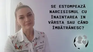 SE ESTOMPEAZA NARCISISMUL CU INAINTAREA IN VARSTA SAU CAND IMBATRANESC?