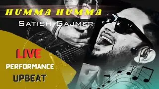 HUMMA HUMMA | SATISH GAJMER | UPBEAT| LIVE PERFORMANCE