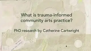 What is trauma-informed community arts practice?