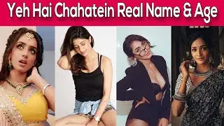 Yeh Hai Chahatein Serial Cast Real Name and Age (Star Plus) | Bioofy