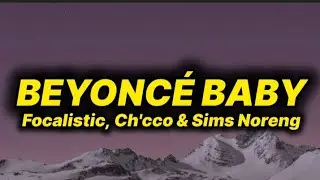 Focalistic, Ch'cco & Sims Noreng - Beyonc&eacute; Baby (lyrics)