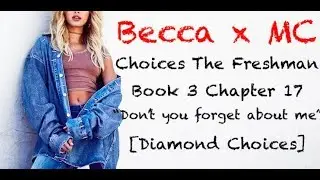 Choices: The Freshman Book 3 Chapter 17 Becca x MC [DIAMOND]