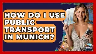 How Do I Use Public Transport In Munich? - Europe Travel Pros