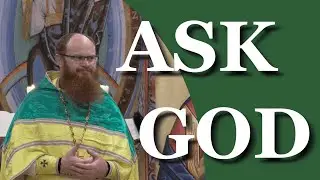 Ask God ☦⛪ Fr Andrew's Sermon at Holy Annunciation Orthodox Church, Brisbane