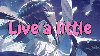 Nightcore - Live A Little