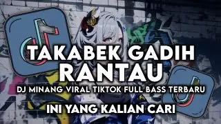 🔥DJ TAKABEK GADIH RANTAU REMIX | VIRAL TIKTOK FULL BASS