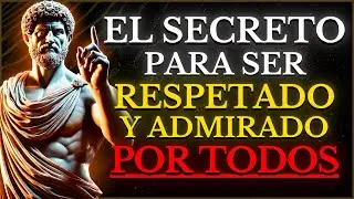 C&Oacute;MO ACTUAR para SER RESPETADO Y ADMIRADO POR TODOS |15 LECCIONES ESTOICISMO