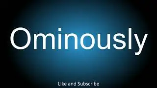 How to correctly pronounce - Ominously.