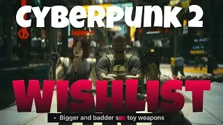 Cyberpunk 2077 Sequel Wishlist