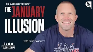 The January Illusion  - The Success Lift Podcast - Episode 294
