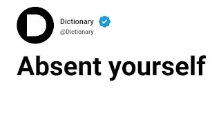 Absent yourself Meaning In English