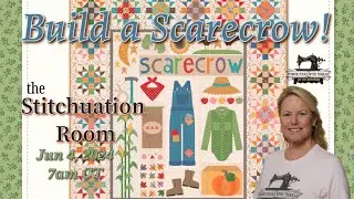 I'm Starting to Build a Scarecrow with Lori Holt!  The Stitchuation Room, June 4, 2024