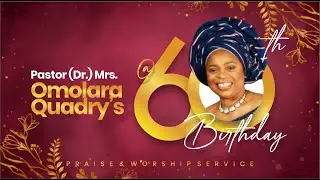 PASTOR (DR.) MRS. OMOLARA QUADRY'S 60TH BIRTHDAY CELEBRATION