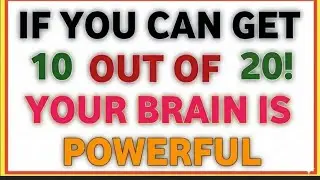 IF YOU CAN GET 10 OUT OF 20! YOUR BRAIN IS POWERFUL