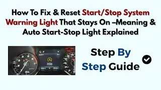 Fix & Reset Start/Stop System Warning Light That Stays On &ndash;Meaning & Auto Start-Stop Light Explained