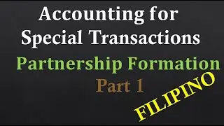 Accounting for Special Transactions: Partnership Formation Part 1 (Filipino-Explained)