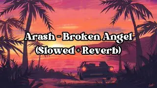 Arash - Broken Angel (Slowed + Reverb)