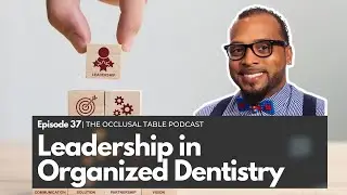 Leadership in Organized Dentistry | A Podcast for Pre-Dental and Dental Students