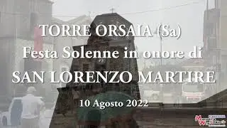 FESTA E RIEVOCAZIONE STORICA DI SAN LORENZO MARTIRE - TORRE ORSAIA (Sa)