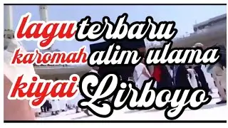 LAGU TERBRU:JUDUL KAROMAH ALiM ULAMA kiyai LiRBOYO