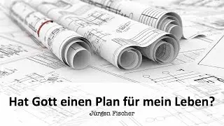 Hat Gott einen Plan für mein Leben? | Jürgen Fischer