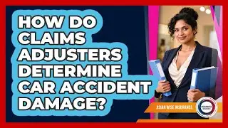 How Do Claims Adjusters Determine Car Accident Damage?