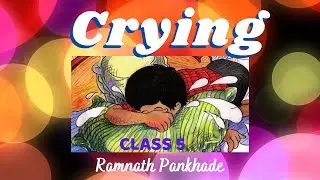 CRYING || Unit 4 ||  Class V NCERT English Marigold || Explanation || Question Answer