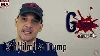The G Spot: 13th(film) & Trump - Entry: 013