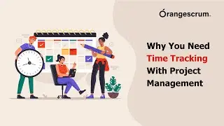 Why You Need Time Tracking With Project Management | Orangescrum