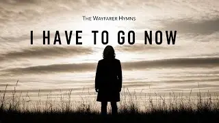 I Have to Go Now &mdash; A Quiet Folk Song About Saying Goodbye