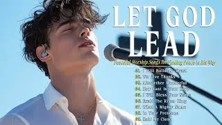 Let God Lead | Peaceful Worship Songs for Finding Peace in His Way