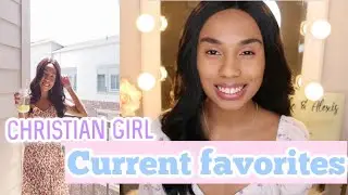 CHRISTIAN GIRL: MONTHLY FAVORITES + How I got OUT of a RUT |Alexis Danielle