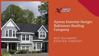 Best Baltimore Roofers - Xpress Exterior Design: Baltimore Roofing Company -  Roofers Near Me