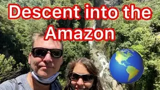Amazon Rainforest- Descent into the Amazon Rainforest from Banos Ecuador - 2020