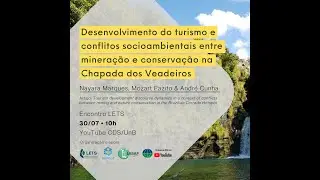 Conflitos socioambientais: minera&ccedil;&atilde;o e conserva&ccedil;&atilde;o em Veadeiros/GO. Nayara Marques LETS, Julho 2021