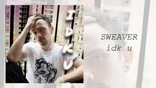 sweaver - idk u (audio)