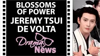JEREMY TSUI DE VOLTA - BLOSSOMS OF POWER (Meng Zi Yi e He Yu) - corte da Live #DramaNews113