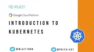 Introduction to #Kubernetes | #GCP | #MLAIT