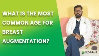What's an ideal age for Breast Augmentation | Dr Harikiran Chekuri | Redefine