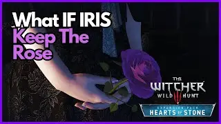 What If Iris Keeps the Rose | Witcher 3 Wild Hunt : Heart of Stone