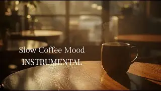 Slow Coffee Mood ☕ | Cozy Instrumental Music for Relax & Focus