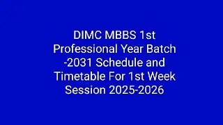 DIMC MBBS 1st Professional Year Batch-2031 Schedule  and Timetable Session 2025-2026