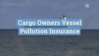 Cargo Owners Vessel Pollution Insurance - (888) 605 - 3964 - WQIS