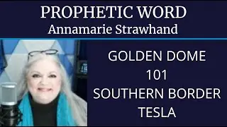 Prophetic Word Confirmed: Golden Dome, 101, Southern Border, Tesla, Free Energy, Trump Prophecy