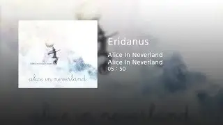Alice In Neverland - Eridanus (Official Audio)
