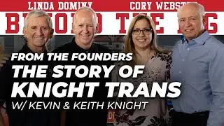 Our Family's Trucking Roots & The Story of Knight Transportation w/ Kevin & Keith Knight #BTR18