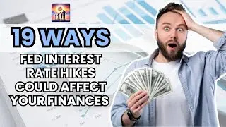 19 Ways Fed Interest Rate Hikes Could Affect Your Finances