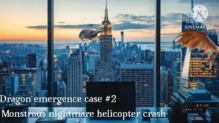 Dragon emergence case #2 monstrous nightmare helicopter crash
